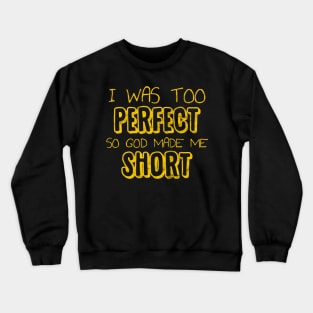 I was too Perfect so God made me Short Crewneck Sweatshirt